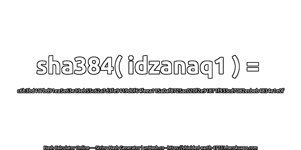 sha384( idzanaq1 ) = c6b3bd417bd91ea5e63e13eb55c62a7d3fe9419d0f64feea115a0af8725ac020f2e91871f933cd7082ecbeb4834e1e0f | unHash.co