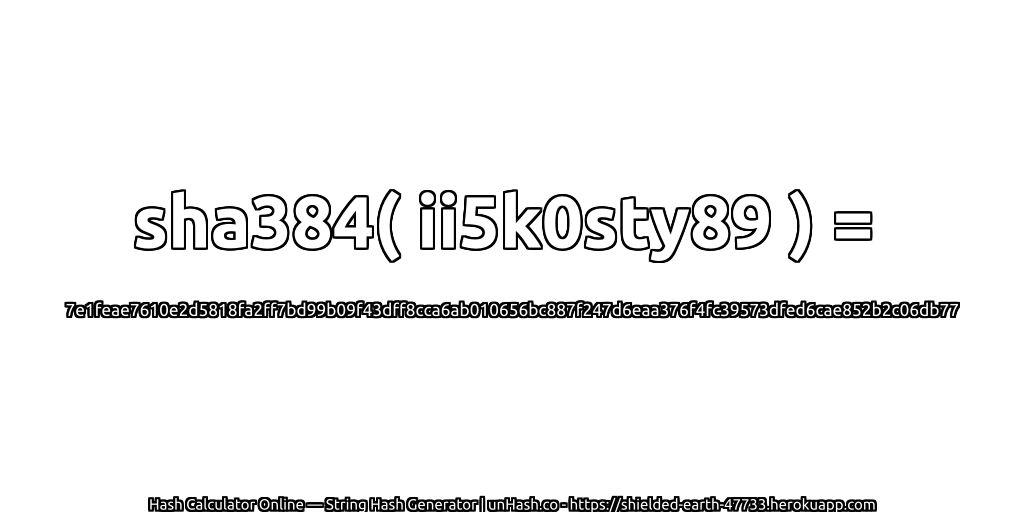 sha384( ii5k0sty89 ) = 7e1feae7610e2d5818fa2ff7bd99b09f43dff8cca6ab010656bc887f247d6eaa376f4fc39573dfed6cae852b2c06db77 | unHash.co