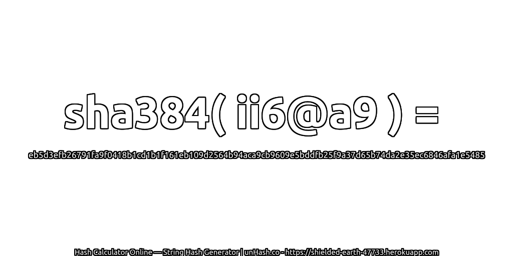 sha384( ii6@a9 ) = eb5d3efb26791fa9f0418b1cd1b1f161eb109d2564b94aca9cb9609e5bddfb25f9a37d65b74da2e35ec6846afa1e5485 | unHash.co