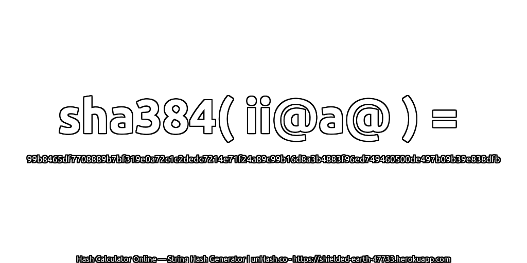 sha384( ii@a@ ) = 99b8465df7708889b7bf319e0a72c1c2dedc7214e71f24a89c99b16d8a3b4883f96ed749460500de497b09b39e838dfb | unHash.co