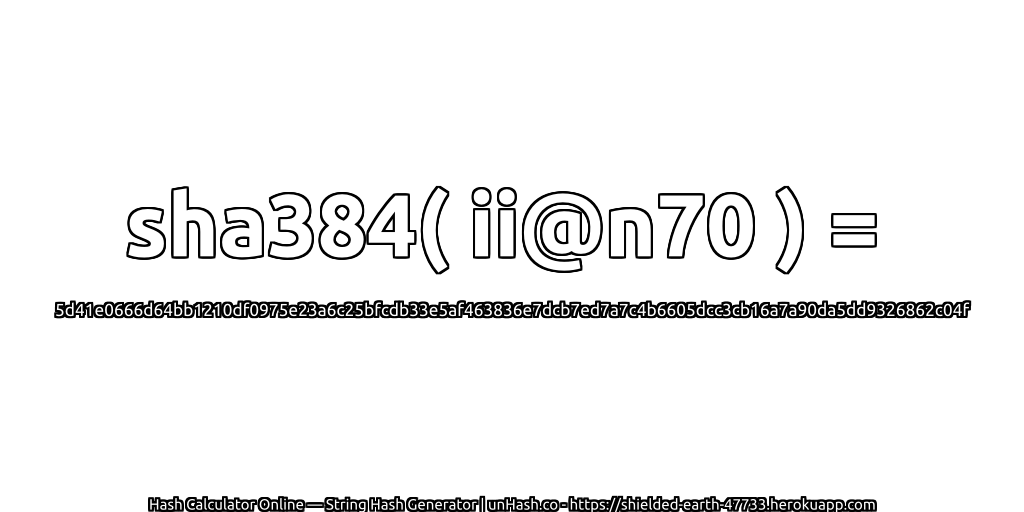 sha384( ii@n70 ) = 5d41e0666d64bb1210df0975e23a6c25bfcdb33e5af463836e7dcb7ed7a7c4b6605dcc3cb16a7a90da5dd9326862c04f | unHash.co