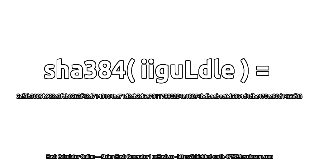 sha384( iiguLdle ) = 2cf3b3009b922c3fab0263f42d7143164ac71d2cb2d6e78117880204e18074bdbaebec0d5864d4dbc470cc80d1466f03 | unHash.co