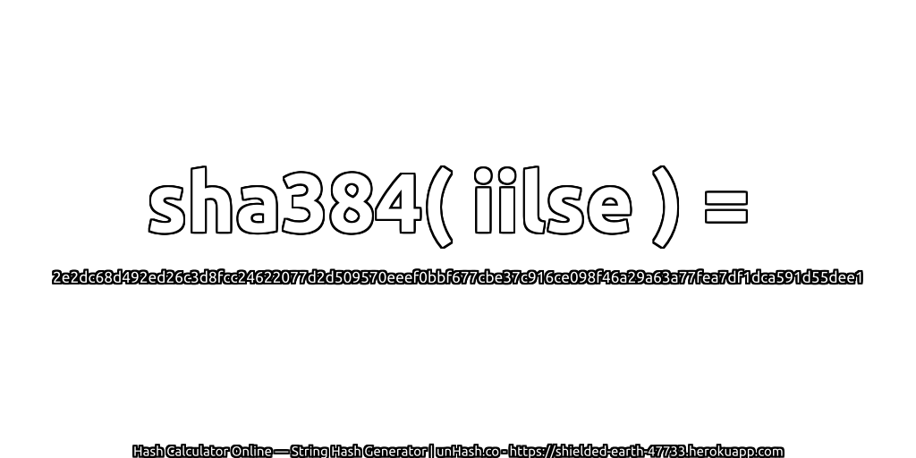 sha384( iilse ) = 2e2dc68d492ed26c3d8fcc24622077d2d509570eeef0bbf677cbe37c916ce098f46a29a63a77fea7df1dca591d55dee1 | unHash.co