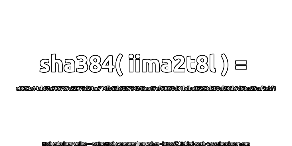 sha384( iima2t8l ) = e0813a14ab07a786789c22975d24ac714fb65b502734243ea17ef60050d81bdba03213d200cf286b9d60cc25ccf2ebf1 | unHash.co
