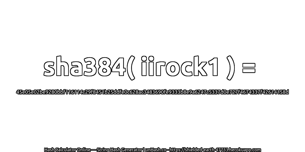 sha384( iirock1 ) = 45e05e02be9280bbf116114c29f8451b25ddfe0c628ac3483690fe9333b8e9a6247c5337d0e727f4674337f42614158d | unHash.co