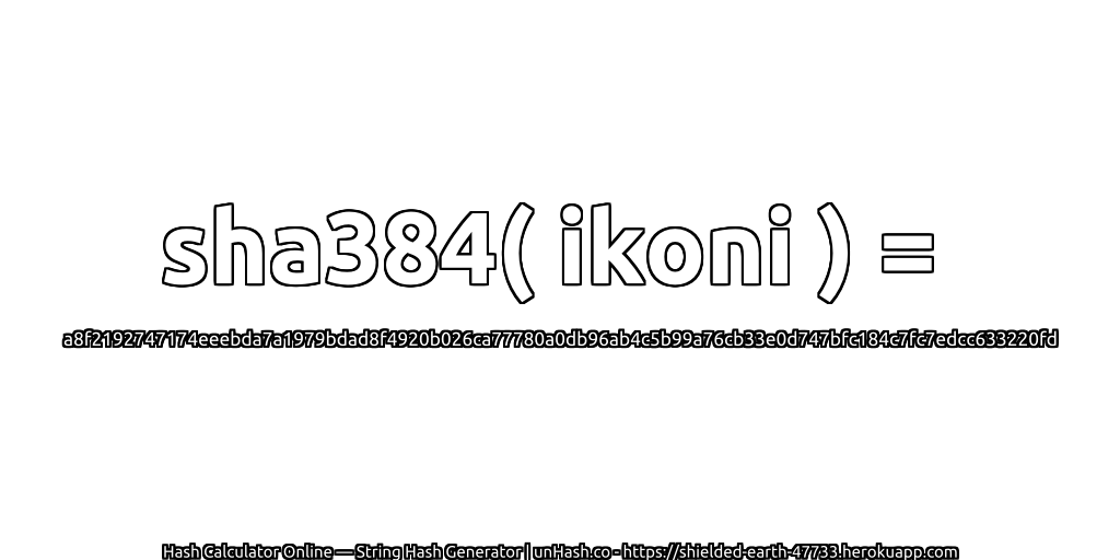 sha384( ikoni ) = a8f2192747174eeebda7a1979bdad8f4920b026ca77780a0db96ab4c5b99a76cb33e0d747bfc184c7fc7edcc633220fd | unHash.co