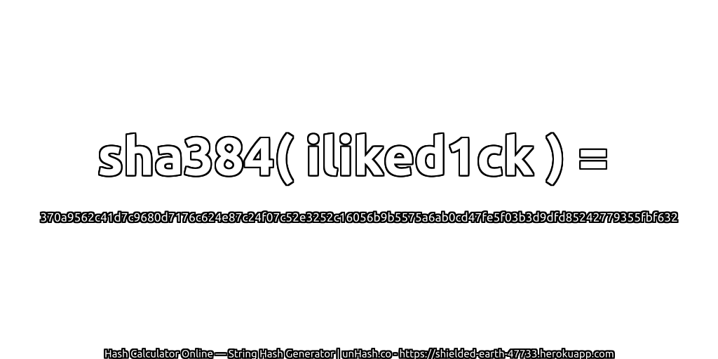 sha384( iliked1ck ) = 370a9562c41d7c9680d7176c624e87c24f07c52e3252c16056b9b5575a6ab0cd47fe5f03b3d9dfd85242779355fbf632 | unHash.co