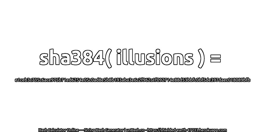 sha384( illusions ) = e1ceb3c735c6ace975b71ed6254e05c0ad8e5b8b193aba3e6c2f962c1f092714e88d53bbfc0bf5de397daec018089bfb | unHash.co