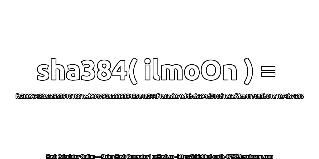 sha384( ilmoOn ) = fa20096428a5c9539101881ed904790a533938485e4e244f1a6ed070d4bcb694d016d1e6efdca4176a3b01e1074b7686 | unHash.co