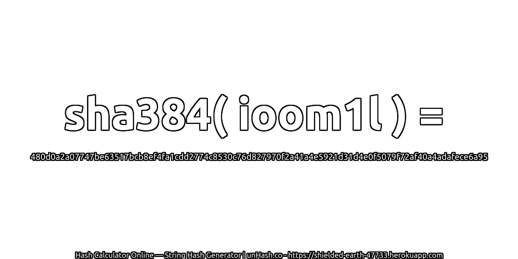 sha384( ioom1l ) = 480d0a2a07747be63517bcb8ef4fa1cdd2774c8530c76d827970f2a41a4e5921d31d4e0f5079f72af40a4adafece6a95 | unHash.co