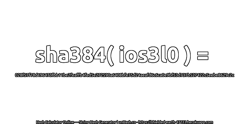 sha384( ios3l0 ) = 028f57f78d196473fbb11be2feaffb4fed5e272590a6408bfe75d24aeafd6c6ca0e9bf53d737b527422c5eebe8629c2c | unHash.co