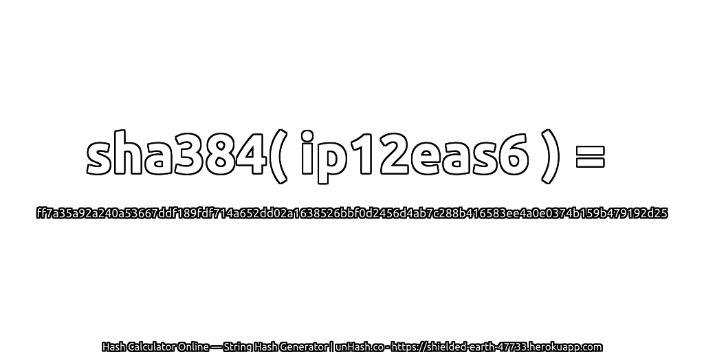 sha384( ip12eas6 ) = ff7a35a92a240a53667ddf189fdf714a652dd02a1638526bbf0d2456d4ab7c288b416583ee4a0e0374b159b479192d25 | unHash.co