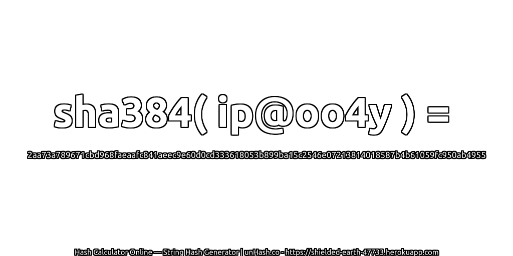 sha384( ip@oo4y ) = 2aa73a789671cbd968faeaafc841aeec9e60d0cd333618053b899ba15c2546e07213814018587b4b61059fc950ab4955 | unHash.co