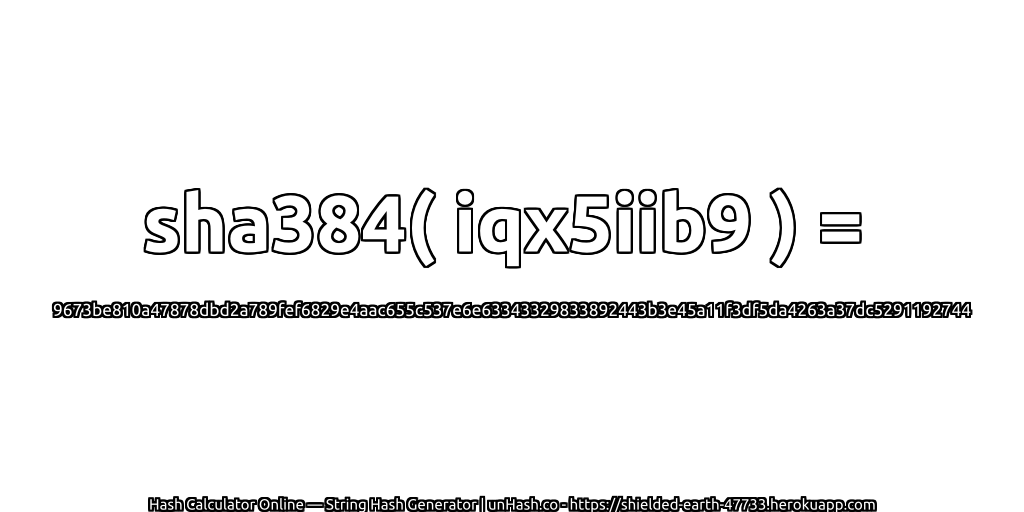 sha384( iqx5iib9 ) = 9673be810a47878dbd2a789fef6829e4aac655c537e6e63343329833892443b3e45a11f3df5da4263a37dc5291192744 | unHash.co