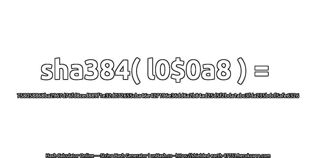 sha384( l0$0a8 ) = 758058868ba2967d76fd8ced889f1e32d072655cba46e427196e36dd6a2b84ad25d5f2bda1abc3fda235bdcf5afe6326 | unHash.co