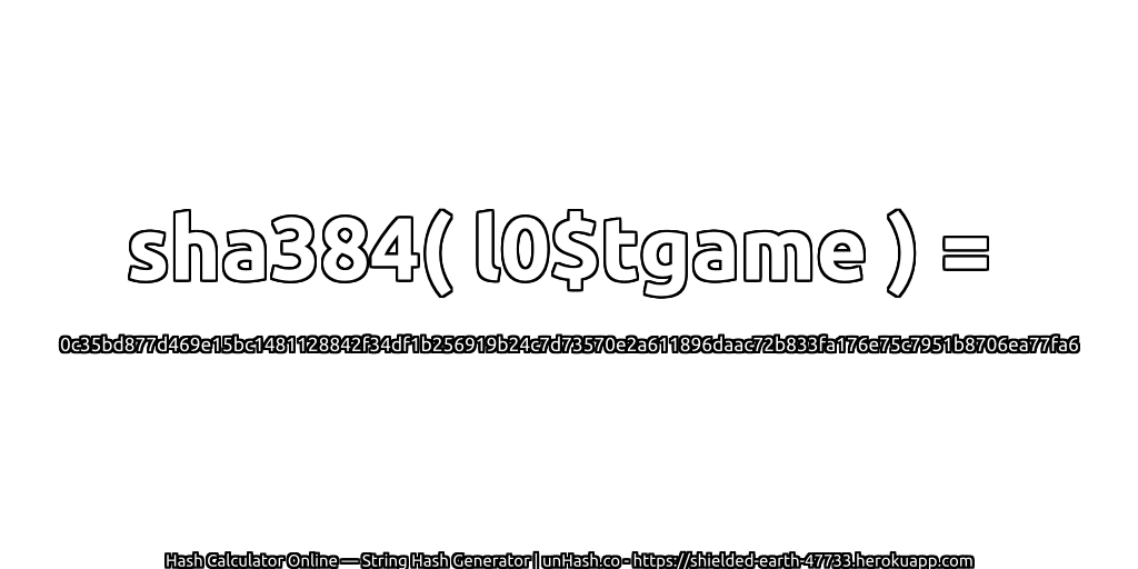 sha384( l0$tgame ) = 0c35bd877d469e15bc1481128842f34df1b256919b24c7d73570e2a611896daac72b833fa176e75c7951b8706ea77fa6 | unHash.co