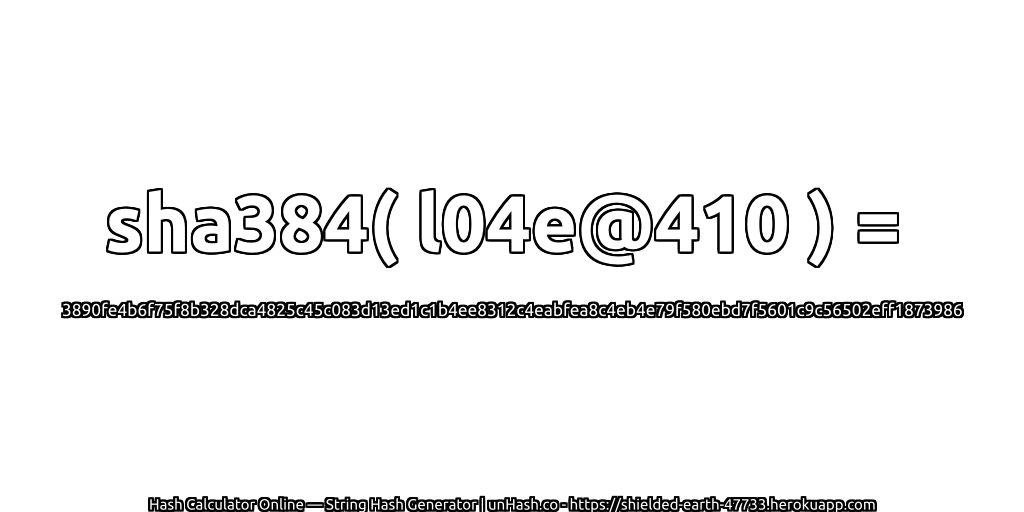 sha384( l04e@410 ) = 3890fe4b6f75f8b328dca4825c45c083d13ed1c1b4ee8312c4eabfea8c4eb4e79f580ebd7f5601c9c56502eff1873986 | unHash.co