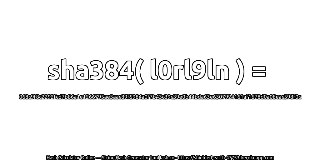 sha384( l0rl9ln ) = 068c9f8c2292fcd7b86a1e1266795ae3aac89f5984a0f7b43c39c39e0b44bda63e6307924161af1678d0a08eac598f0c | unHash.co