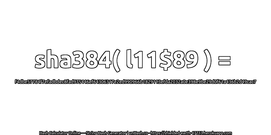 sha384( l11$89 ) = f4dbe57784f7efadbdec8fad975446ef64306317e2ed990966b1829113efda2032a0e398e9be29d0f61a436b2d49cac7 | unHash.co