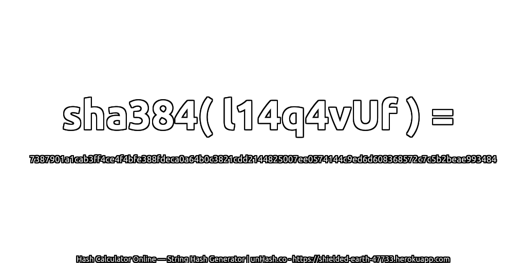 sha384( l14q4vUf ) = 7387901a1cab3ff4ce4f4bfe388fdeca0a64b0c3821cdd2144825007ee0574144c9ed6d608368572c7c5b2beae993484 | unHash.co