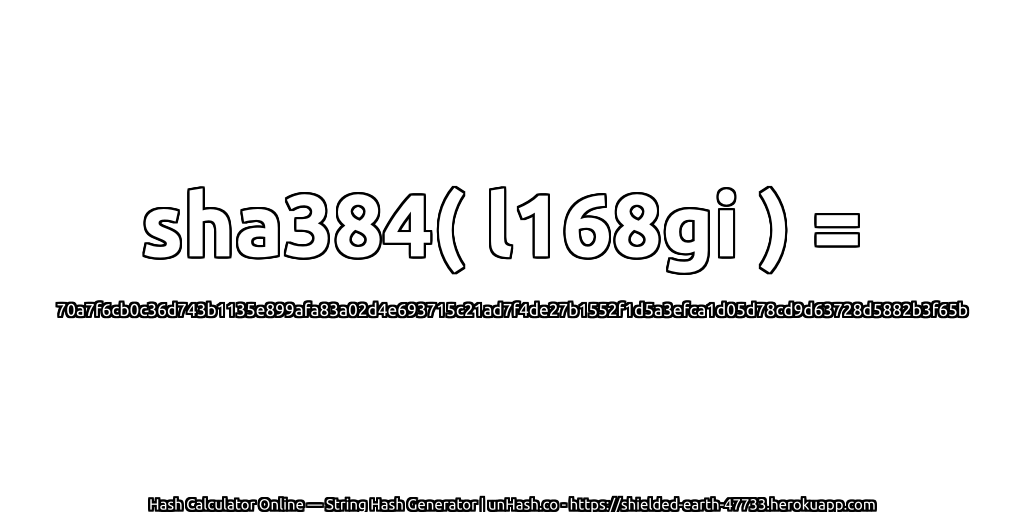 sha384( l168gi ) = 70a7f6cb0c36d743b1135e899afa83a02d4e693715c21ad7f4de27b1552f1d5a3efca1d05d78cd9d63728d5882b3f65b | unHash.co