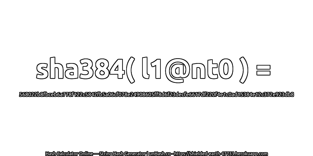 sha384( l1@nt0 ) = 568022b8fbceb6a778f122c5842fb5a06cf078e24908605ff8d6f23decfe6617df220f4e1c0ad15384e12c372e923db8 | unHash.co