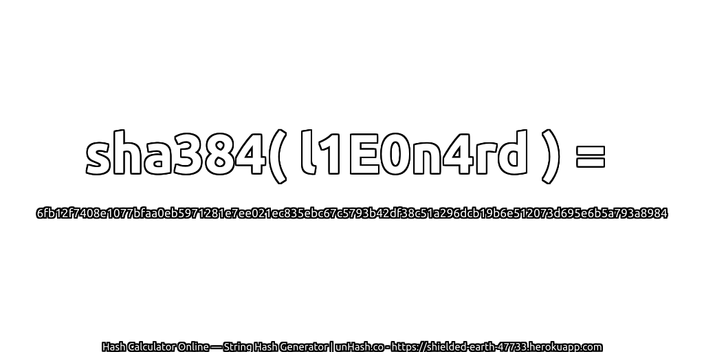 sha384( l1E0n4rd ) = 6fb12f7408e1077bfaa0eb5971281e7ee021ec835ebc67c5793b42df38c51a296dcb19b6e512073d695e6b5a793a8984 | unHash.co
