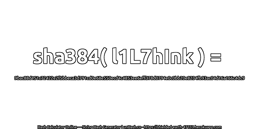 sha384( l1L7hInk ) = 9bac88d151c72422e2f5bbeca3d791cd0e68e550ecd4c4853ee6eff378d0794e0c0bb20e8234fb93ac04d16a166c4dc9 | unHash.co