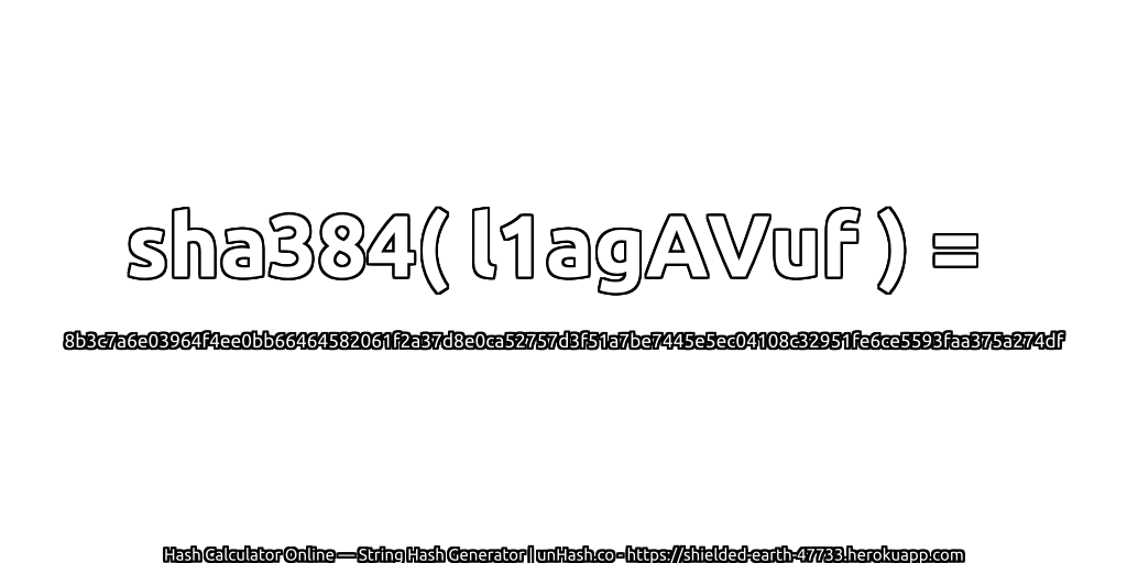 sha384( l1agAVuf ) = 8b3c7a6e03964f4ee0bb66464582061f2a37d8e0ca52757d3f51a7be7445e5ec04108c32951fe6ce5593faa375a274df | unHash.co