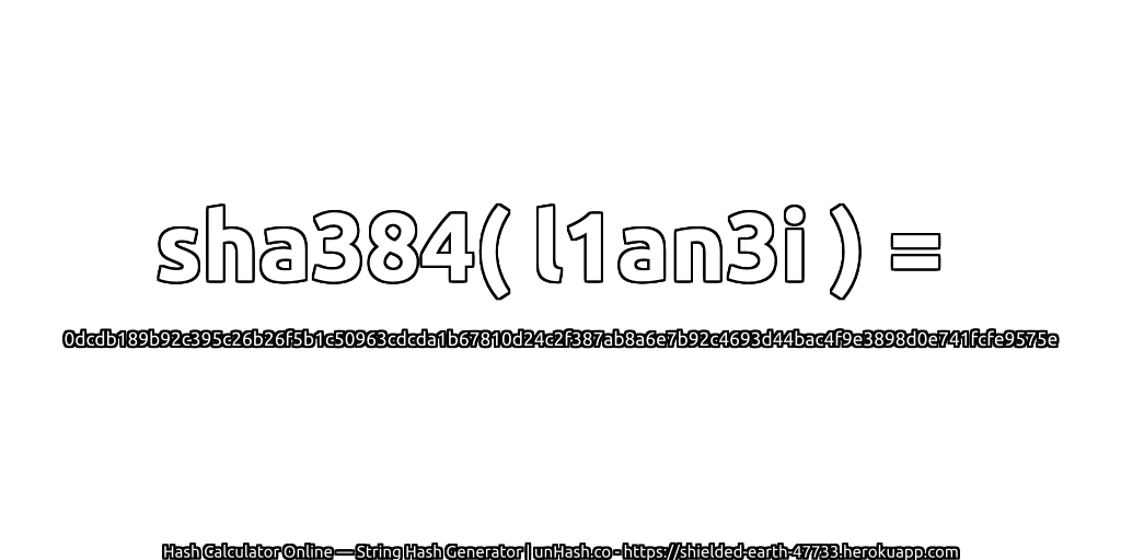 sha384( l1an3i ) = 0dcdb189b92c395c26b26f5b1c50963cdcda1b67810d24c2f387ab8a6e7b92c4693d44bac4f9e3898d0e741fcfe9575e | unHash.co