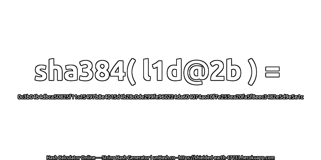 sha384( l1d@2b ) = 0c3b04b4dbca50825f11c15497b8e4015d4b28c0de299fe960224da604074ac10f7e253ea20fa5f8eec3482e5d9e5e1c | unHash.co