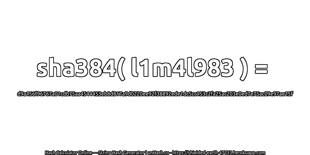 sha384( l1m4l983 ) = d9a156f96767a01cdb75aa4544453eb8d817a9d0220ee92f38892ede1dc5cc153c2fa25ac203e0ed7e75ac09e97ae15f | unHash.co