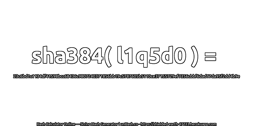 sha384( l1q5d0 ) = 23c6bd1c1134df41598bcc68436c9807240371856bb19c5787605b5110ce37155729ef7356cbbf6dad17da95f2dd4b9e | unHash.co