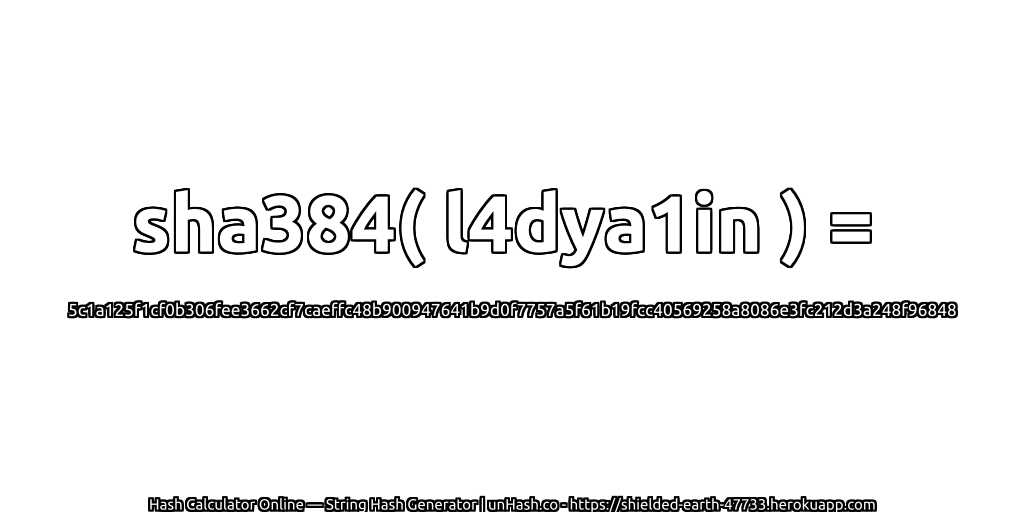 sha384( l4dya1in ) = 5c1a125f1cf0b306fee3662cf7caeffc48b900947641b9d0f7757a5f61b19fcc40569258a8086e3fc212d3a248f96848 | unHash.co