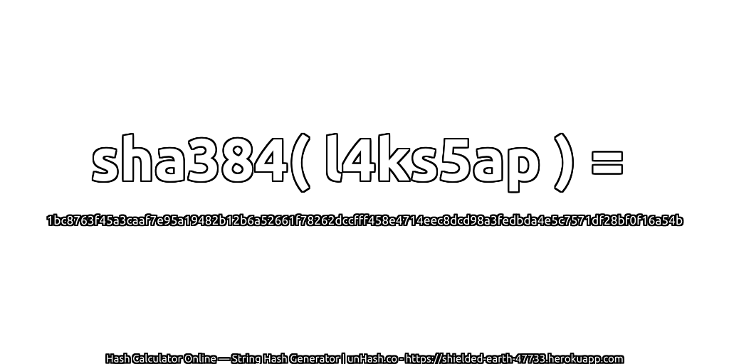 sha384( l4ks5ap ) = 1bc8763f45a3caaf7e95a19482b12b6a52661f78262dccfff458e4714eec8dcd98a3fedbda4e5c7571df28bf0f16a54b | unHash.co