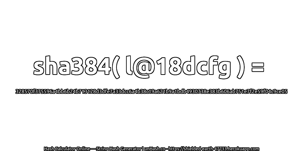 sha384( l@18dcfg ) = 328570f375596a4bb6b24b713128d3dfe7a33dcc6a4b38c19a621b9a1bdb4930738e383b606ab751e7f2e59f04c9ce05 | unHash.co