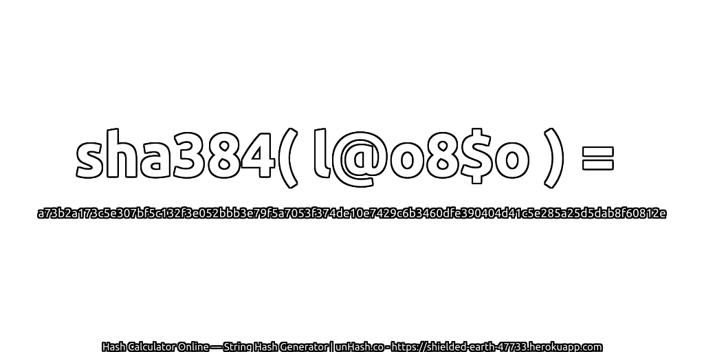 sha384( l@o8$o ) = a73b2a173c5e307bf5c132f3e052bbb3e79f5a7053f374de10e7429c6b3460dfe390404d41c5e285a25d5dab8f60812e | unHash.co