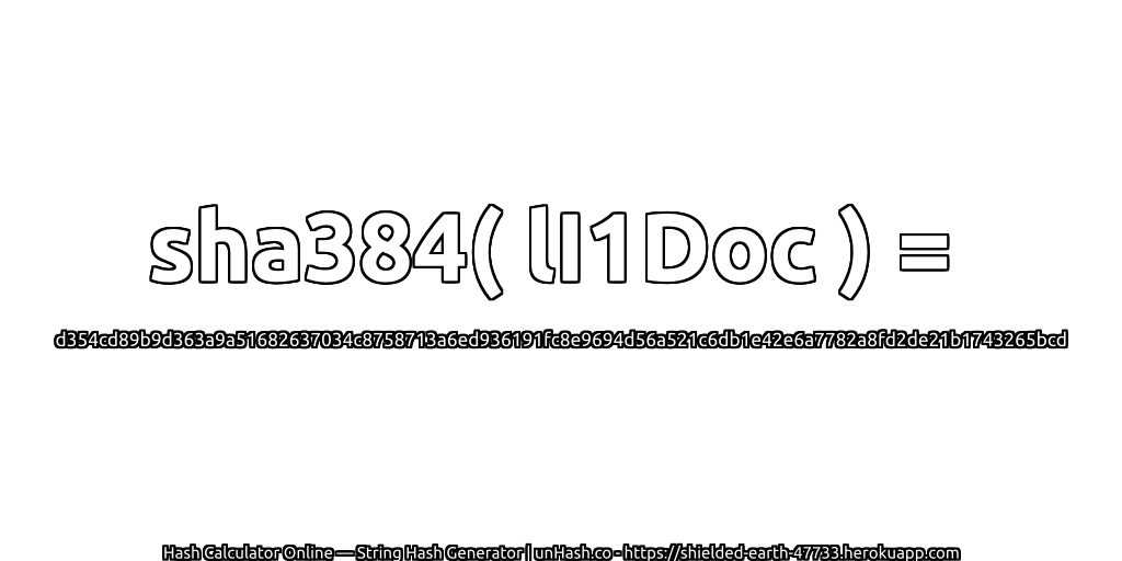 sha384( lI1Doc ) = d354cd89b9d363a9a51682637034c8758713a6ed936191fc8e9694d56a521c6db1e42e6a7782a8fd2de21b1743265bcd | unHash.co