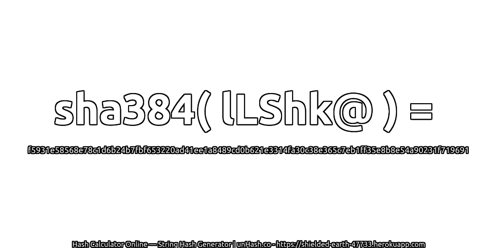 sha384( lLShk@ ) = f5931e58568e78c1d6b24b7fbf653220ad41ee1a8489cd0b621e3314fa30c38e365c7eb1ff35e8b8e54a90231f719691 | unHash.co