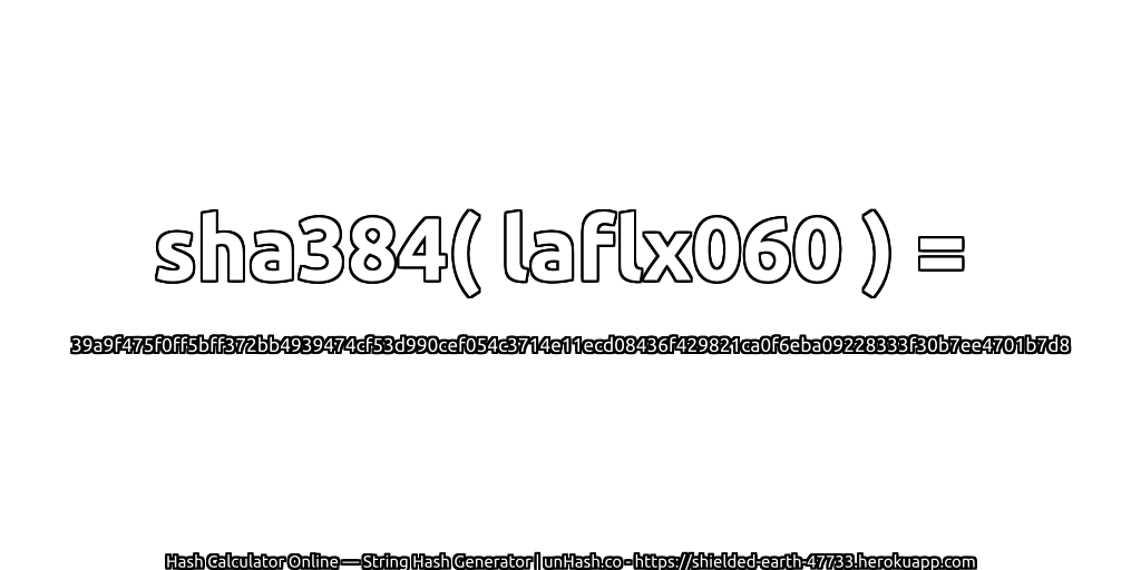 sha384( laflx060 ) = 39a9f475f0ff5bff372bb4939474cf53d990cef054c3714e11ecd08436f429821ca0f6eba09228333f30b7ee4701b7d8 | unHash.co