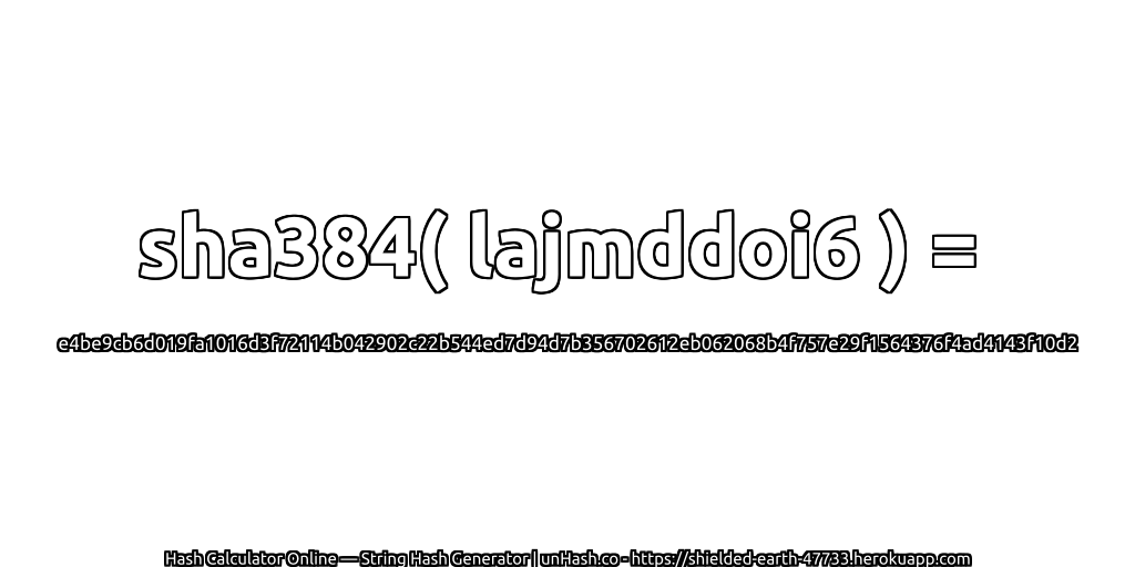 sha384( lajmddoi6 ) = e4be9cb6d019fa1016d3f72114b042902c22b544ed7d94d7b356702612eb062068b4f757e29f1564376f4ad4143f10d2 | unHash.co