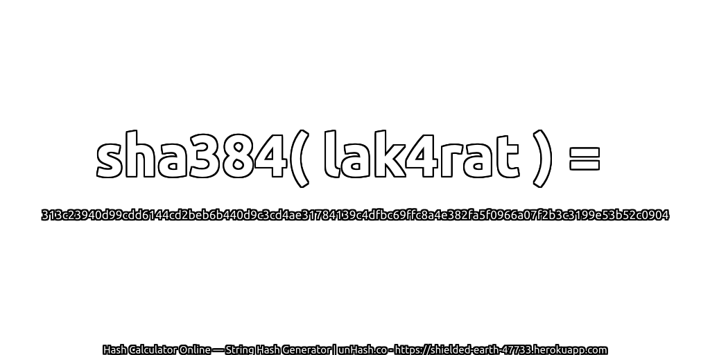 sha384( lak4rat ) = 313c23940d99cdd6144cd2beb6b440d9c3cd4ae31784139c4dfbc69ffc8a4e382fa5f0966a07f2b3c3199e53b52c0904 | unHash.co