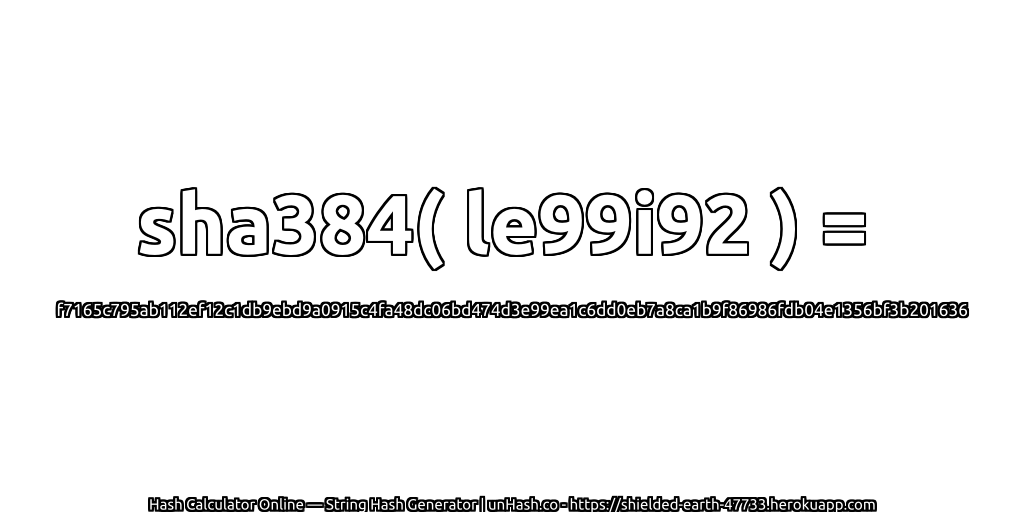 sha384( le99i92 ) = f7165c795ab112ef12c1db9ebd9a0915c4fa48dc06bd474d3e99ea1c6dd0eb7a8ca1b9f86986fdb04e1356bf3b201636 | unHash.co