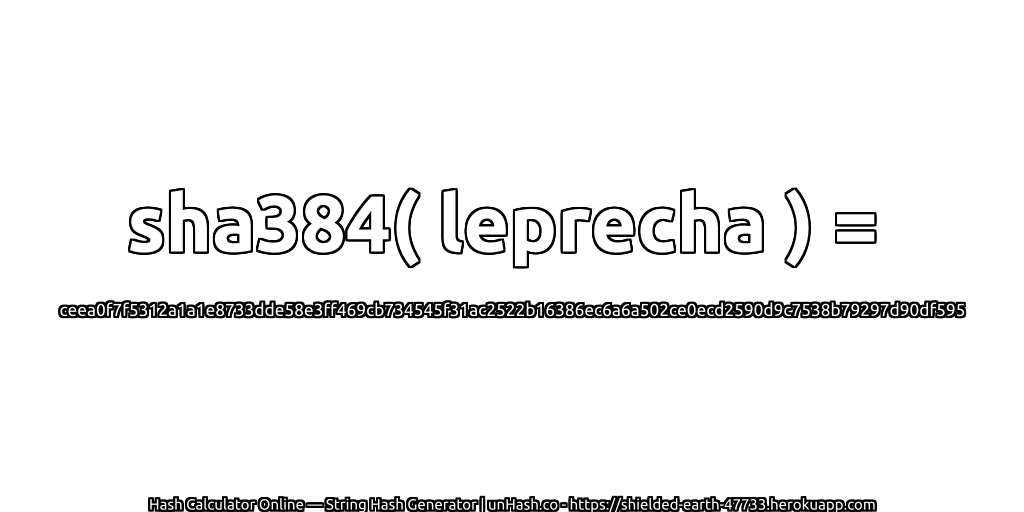 sha384( leprecha ) = ceea0f7f5312a1a1e8733dde58e3ff469cb734545f31ac2522b16386ec6a6a502ce0ecd2590d9c7538b79297d90df595 | unHash.co
