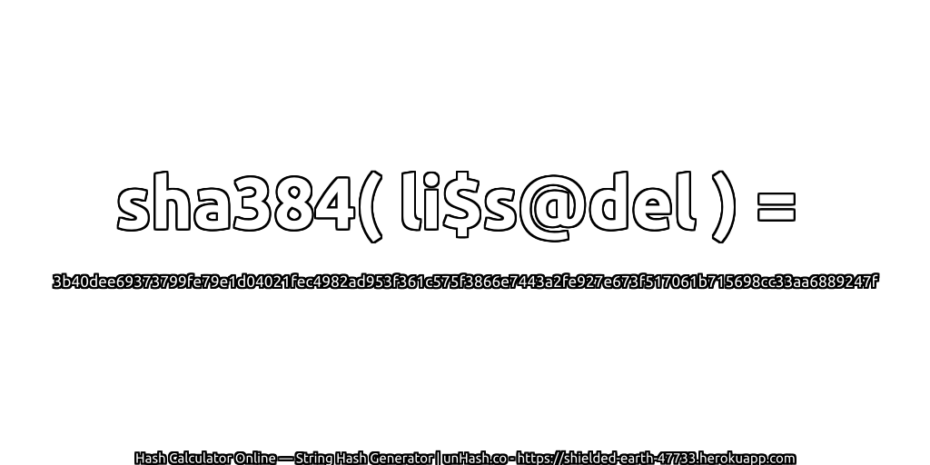 sha384( li$s@del ) = 3b40dee69373799fe79e1d04021fec4982ad953f361c575f3866e7443a2fe927e673f517061b715698cc33aa6889247f | unHash.co