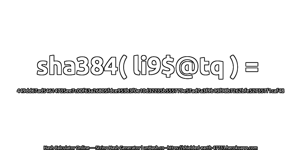 sha384( li9$@tq ) = 449dd67ad54614735ee7c00f63a26805fdce953b3f0e10d32235b555779e57ad7a3f9b13f98b7262bfe527357f1caf48 | unHash.co