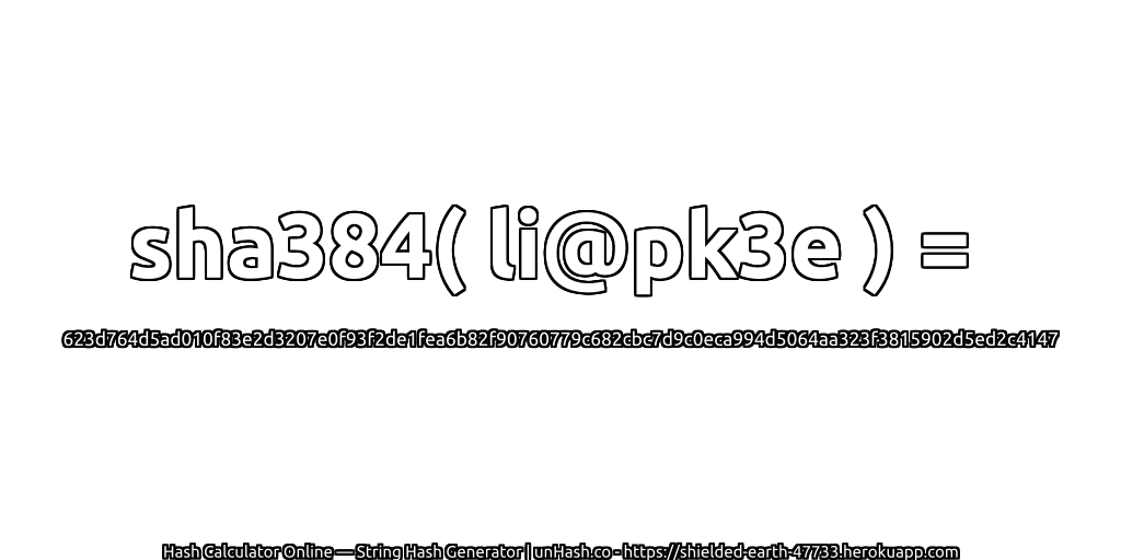 sha384( li@pk3e ) = 623d764d5ad010f83e2d3207e0f93f2de1fea6b82f90760779c682cbc7d9c0eca994d5064aa323f3815902d5ed2c4147 | unHash.co