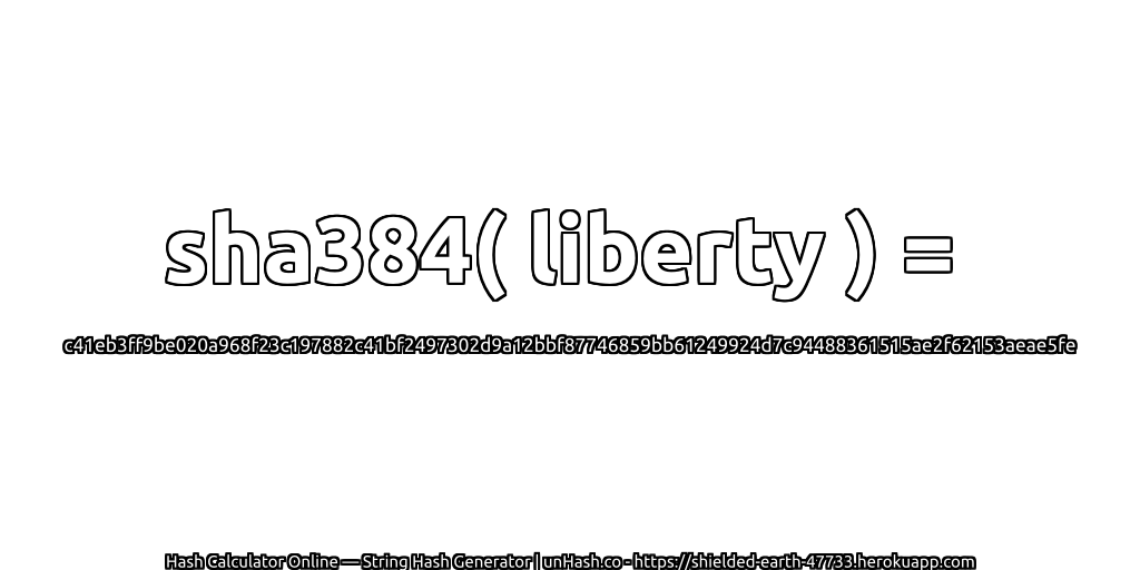 sha384( liberty ) = c41eb3ff9be020a968f23c197882c41bf2497302d9a12bbf87746859bb61249924d7c94488361515ae2f62153aeae5fe | unHash.co