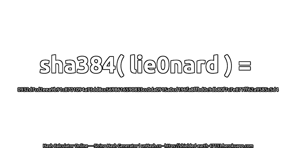 sha384( lie0nard ) = 0932d7cd2eea9b91c8701094a73dd8cc5698616590833cc0da0915a0cd196fa8ffbd0c9db80f7c7e877ff62a9585c5d4 | unHash.co