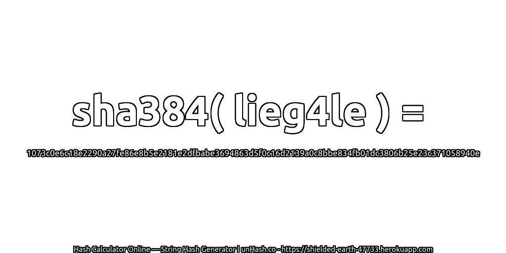 sha384( lieg4le ) = 1073c0e6c18e2290a27fe86e8b5e2181e2dfbabe3694863d5f0c16d2139a0c8bbe834fb01dc3806b25e23c371058940e | unHash.co